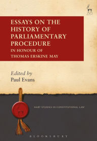 Title: Essays on the History of Parliamentary Procedure: In Honour of Thomas Erskine May, Author: Paul Evans