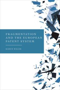 Title: Fragmentation and the European Patent System, Author: Karen Walsh