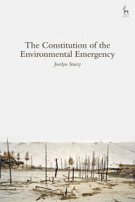 Title: The Constitution of the Environmental Emergency, Author: Jocelyn Stacey