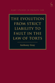 Title: The Evolution from Strict Liability to Fault in the Law of Torts, Author: Anthony Gray