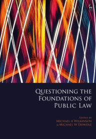 Title: Questioning the Foundations of Public Law, Author: Michael A Wilkinson