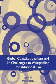 Title: Global Constitutionalism and Its Challenges to Westphalian Constitutional Law, Author: Martin Belov