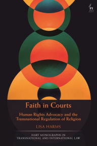 Title: Faith in Courts: Human Rights Advocacy and the Transnational Regulation of Religion, Author: Lisa Harms