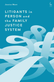 Title: Litigants in Person and the Family Justice System, Author: Jessica Mant