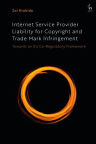 Title: Internet Service Provider Liability for Copyright and Trade Mark Infringement: Towards an EU Co-Regulatory Framework, Author: Zoi Krokida