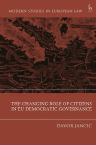 Title: The Changing Role of Citizens in EU Democratic Governance, Author: Davor Jancic