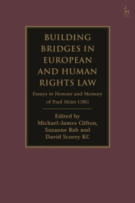 Title: Building Bridges in European and Human Rights Law: Essays in Honour and Memory of Paul Heim CMG, Author: Michael-James Clifton