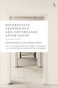 Title: Sovereignty, Technology and Governance after COVID-19: Legal Challenges in a Post-Pandemic Europe, Author: Francisco de Abreu Duarte