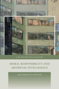 Title: Moral Responsibility and Artificial Intelligence, Author: Maximilian Kiener