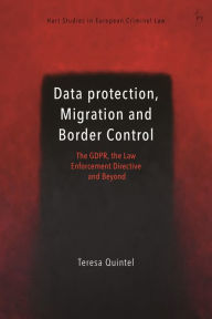 Title: Data protection, Migration and Border Control: The GDPR, the Law Enforcement Directive and Beyond, Author: Teresa Quintel
