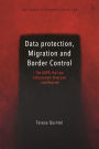 Data protection, Migration and Border Control: The GDPR, the Law Enforcement Directive and Beyond