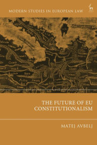 Title: The Future of EU Constitutionalism, Author: Matej Avbelj