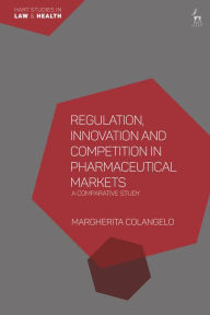 Title: Regulation, Innovation and Competition in Pharmaceutical Markets: A Comparative Study, Author: Margherita Colangelo