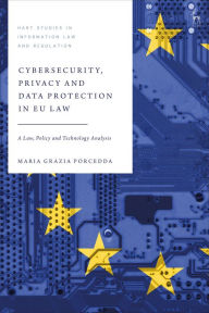 Title: Cybersecurity, Privacy and Data Protection in EU Law: A Law, Policy and Technology Analysis, Author: Maria Grazia Porcedda