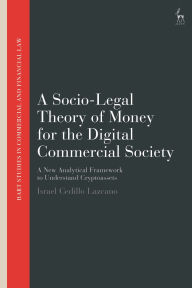 Title: A Socio-Legal Theory of Money for the Digital Commercial Society: A New Analytical Framework to Understand Cryptoassets, Author: Israel Cedillo Lazcano