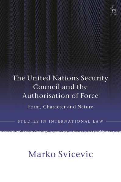 The United Nations Security Council and the Authorisation of Force: Form, Character and Nature