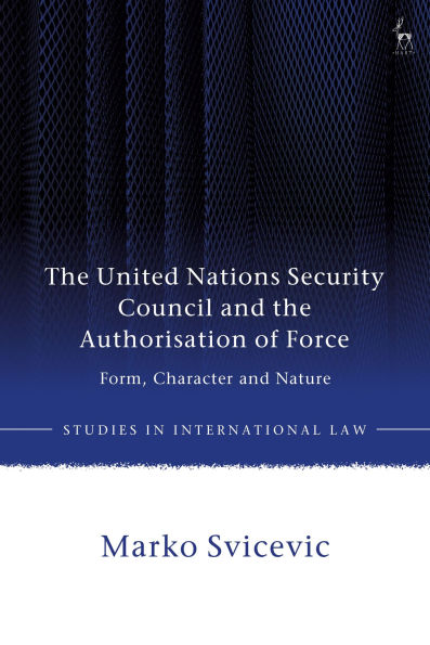 The United Nations Security Council and the Authorisation of Force: Form, Character and Nature