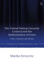 The United Nations Security Council and the Authorisation of Force: Form, Character and Nature