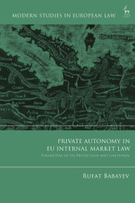 Title: Private Autonomy in EU Internal Market Law: Parameters of its Protection and Limitation, Author: Rufat Babayev