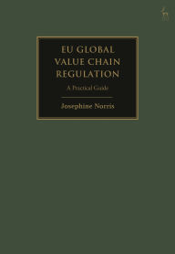 Title: EU Global Value Chain Regulation: A Practical Guide, Author: Josephine Norris