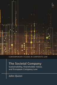 Title: The Societal Company: Sustainability, Shareholder Value, and European Company Law, Author: John Quinn