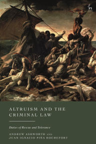 Title: Altruism and the Criminal Law: Duties of Rescue and Tolerance, Author: Andrew Ashworth