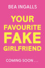 Your Favourite Fake Girlfriend: must-read dreamy romance - fake dating with a wedding twist!