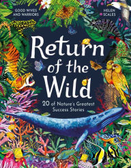 Title: Return of the Wild: 20 of Nature's Greatest Success Stories, Author: Helen Scales