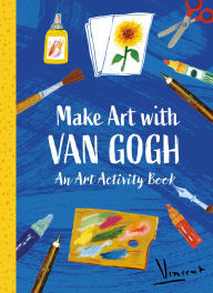 Title: Make Art with Van Gogh: A Creative Activity Book, Author: The Van Gogh Museum
