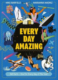 Title: Every Day Amazing: Fun facts for all 365 days of the year!, Author: Mike Barfield