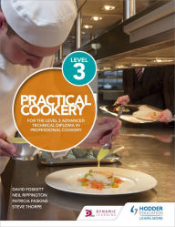 Title: Practical Cookery for the Level 3 Advanced Technical Diploma in Professional Cookery, Author: David Foskett