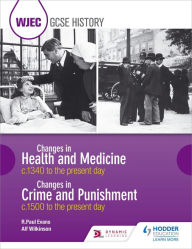 Title: WJEC GCSE History: Changes in Health and Medicine c.1340 to the present day and Changes in Crime and Punishment, c.1500 to the present day, Author: R. Paul Evans