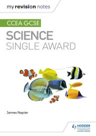 Title: My Revision Notes: CCEA GCSE Science Single Award, Author: James Napier