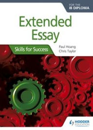 Title: Extended Essay for the IB Diploma: Skills for Success: Skills for Success, Author: Paul Hoang