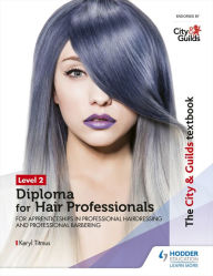 Title: The City & Guilds Textbook Level 2 Diploma for Hair Professionals for Apprenticeships in Professional Hairdressing and Professional Barbering, Author: Keryl Titmus