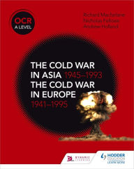 Title: OCR A Level History: The Cold War in Asia 1945-1993 and the Cold War in Europe 1941-1995, Author: Nicholas Fellows