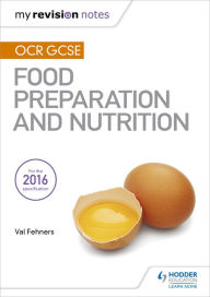 Title: My Revision Notes: OCR GCSE Food Preparation and Nutrition, Author: Val Fehners