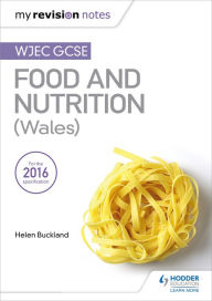 Title: My Revision Notes: WJEC GCSE Food and Nutrition (Wales), Author: Helen Buckland