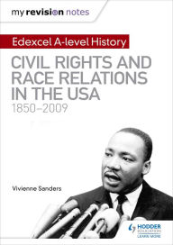 Title: My Revision Notes: Edexcel A-level History: Civil Rights and Race Relations in the USA 1850-2009, Author: Vivienne Sanders