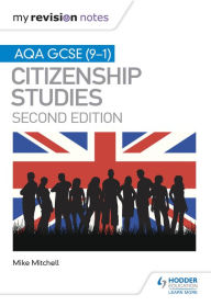 Title: My Revision Notes: AQA GCSE (9-1) Citizenship Studies Second Edition, Author: Mike Mitchell