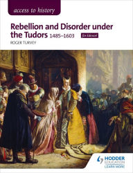 Title: Access to History: Rebellion and Disorder under the Tudors, 1485-1603 for Edexcel, Author: Roger Turvey
