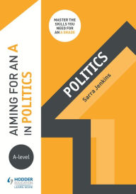 Title: Aiming for an A in A-level Politics, Author: Sarra Jenkins