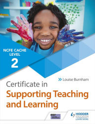 Title: NCFE CACHE Level 2 Certificate in Supporting Teaching and Learning, Author: Louise Burnham