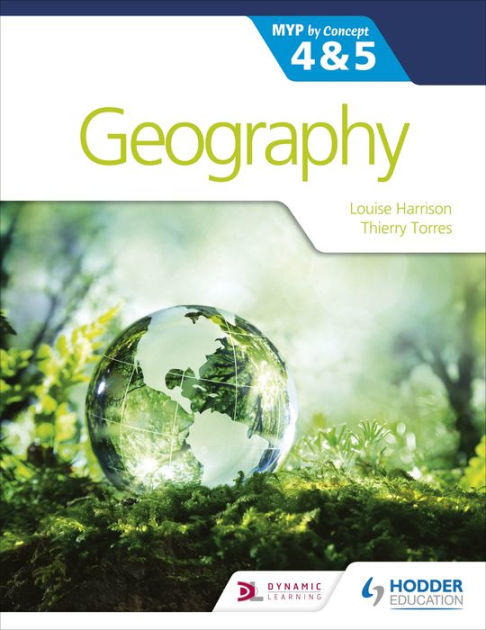 Geography For The Ib Myp 4 5 By Concept By Louise Harrison Ann Broadbent Paperback Barnes Noble