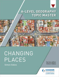 Title: A-level Geography Topic Master: Changing Places, Author: Simon Oakes