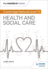 Title: My Revision Notes: Cambridge National Level 1/2 Health and Social Care, Author: Judith Adams