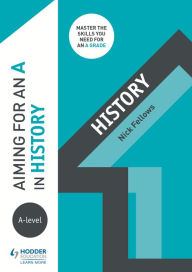 Title: Aiming for an A in A-level History, Author: Nicholas Fellows