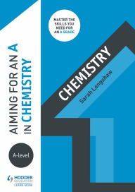 Title: Aiming for an A in A-level Chemistry, Author: Sarah Longshaw
