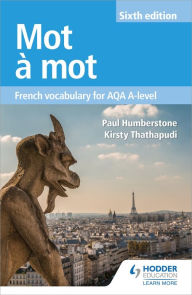 Title: Mot à Mot Sixth Edition: French Vocabulary for AQA A-level, Author: Paul Humberstone