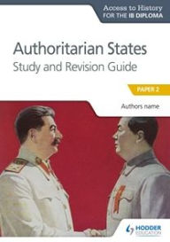 Title: ATH for the IB Diploma: Authoritarian States Study&Revision Guide, Author: Paul Grace